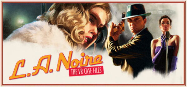 L.a. Noire: the VR Case Files